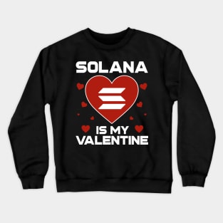 Solana Is My Valentine SOL Coin To The Moon Crypto Token Cryptocurrency Blockchain Wallet Birthday Gift For Men Women Kids Crewneck Sweatshirt